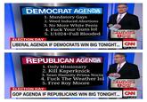 DEMOCRAT AGENDA 1. Mandatory Gays 2. Weed Induced Abortions 3. No More White Penis 4. F--- Your Guns lol 5. 1/1024-Full Blooded ELECTION NIGHT nAMERICA ELECTION DAY LIBERAL AGENDA IF DEMOCRATS WIN BIG TONIGHT... CN S&P ▲ 14.05 REPUBLICAN AGENDA 1. Only Missionary 2. Kill Kaperknick 3. Sean Hannity Prima Nocta 4. F--- The Weather lo.l 5. Free Roy Moore ELECTION NIGHT nAMERICA 35043 ELECTION DAY GOP AGENDA IF REPUBLICANS WIN BIG TONIGHT.. C DON ▲ 13748