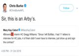 Chris Burke Follow @ChrisBurkeNFL Sir, this is an Arby's. Mary Kay Cabot @MaryKayCabot #Browns" interim HC Gregg Williams: "Since I left Buffalo, I had 11 letters to interview for HC jobs, 4 of them didn't even have to interview, just show up and sign the contract" 4:30 PM-31 Oct 2018