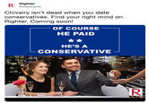 Righter @wearerighter Chivalry isn't dead when you date conservatives. Find your right mind on Righter. Coming soon! OF COURSE HE PAID HE'S A CONSERVATIVE