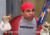 verizon HO DO YOU DO FELLOW KIDS?