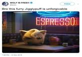 WOLF IS FREE!!! @shofu Follow Bro this furry Jigglypuff is unforgivable EEK 1:08 PM-12 Nov 2018