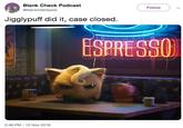 Blank Check Podcast @blankcheckpod Follow Jigglypuff did it, case closed 2:46 PM - 12 Nov 2018