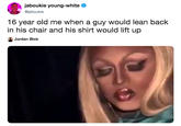 jaboukie young-white @jaboukie 16 year old me when a guy would lean back in his chair and his shirt would lift up Jordan Blok