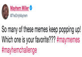 Mayhem Miller @TheOnlyMayhem So many of these memes keep popping up! Which one is your favorite??? #maymemes #mayhemchallenge