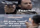 "Be quiet" Teacher tn 5th grade n----- on the last day of school