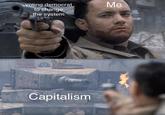 Me voting democra to change the systenm Capitalism