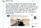 Kilgore Trout @KT_So_It_Goes Follow to recap, eddie here entered the ratio hall of fame (20K+ replies to 250 RTs before deleting), used it to promote his book (dragging the average rating down two stars), and capped it off by signal boosting mike l-j--------on-women cernovich dragging him for misogyny AMAZING Eddie Scarry Eddie Scarry@eScarry 8m Hill staffer sent me this pic of Ocasio-Cortez they took just now. I'll tell you something: that jacket and coat don't look like a girl who struggles. While l have your attention, buy my FANTASTIC book #FraudAndFiction here FICTION Prime Fraud and Fictionc The Real Truth Behind Fire and Fury: Inside the Trump White House sed random women. I ful Eddie Scarry @eScarry 188 2