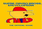 Supra Mayro Bross. Encyclopedia SUPRA MAYRO BROSS ENCYCLOPEDIA THE OFFICIAL GUIDE