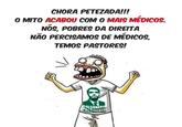 CHORA PETEZADA!!! 0 MITO ACABOU COM 0 MAIS MEDICOS NOS, POBRES DA DIREITA NAO PERCISAMOS DE MEDICOS, TEMOS PASTORES! OLSONAR