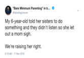 "Bare Minimum Parenting" in b @XplodingUnicorn My 6-year-old told her sisters to do something and they didn't listen so she let out a mom sigh. We're raising her right. 9:19 AM-17 Nov 2018