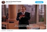 Out of Context Frasier @oocfrasier Following An overwhelming sense of emptiness and despain 2:36 PM 15 Dec 2017
