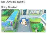 OH LAWD HE COMIN Shiny Snorlax! ecosystem water water resources plant technology