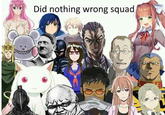 Did nothing wrong squad Guts anime cartoon