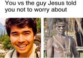 You vs the guy Jesus told you not to worry about