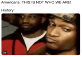 Americans: THIS IS NOT WHO WE ARE! History: GIF