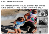 CW: state violence An introductory visual primer for those who claim, "This is not who we are." SP