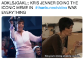 ADKLSJGAKL:; KRIS JENNER DOING THE ICONIC MEME IN #thankunextvideo WAS EVERYTHING Kim you're doing amazing sweetie