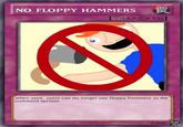 TRAP NO FLOPPY HAMMERS [TRAP CARD] when used, users can no longer use floppy hammers in the comment section 0が @2018