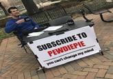 SUBSCRIBE TO PEWDIEPIE you can't change my mind