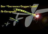 Dev: *Increases Oxygen Level Arthropods