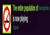 The entire population of Islamophobes is now playing Hatred