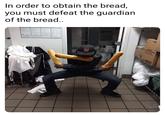 In order to obtain the bread, you must defeat the guardian of the bread.. ITS THE LAW JT