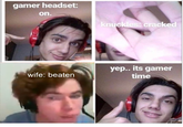 gamer headset: on. knuc cracked yep. its gamer wife: beaten time