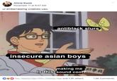 Alicia Kwok November 11 at 6:57 AM ur embarrassing urselves uwu antiblack slurs insecure asian boys making me Is this sound cool and 7.3K others 1.5K Comments