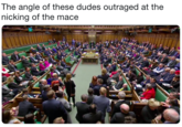 The angle of these dudes outraged at the nicking of the mace