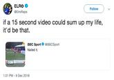 ELRO @ElroRaps ( Follow ) if a 15 second video could sum up my life, it'd be that. BBC Sport @BBCSport Nailed it. 0:39 1:31 PM-9 Dec 2018
