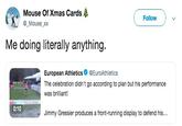 Mouse Of Xmas Cards _Mouse xx Follow Me doing literally anything. European Athletics@EuroAthletics The celebration didn't go according to plan but his performance was brilliant! 0:10 Jimmy Gressier produces a front-running display to defend his..
