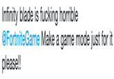 Infinity blade is f------ horrible @FortniteGame Make a game mode just for it please!!