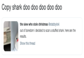 Copy shark doo doo doo doo doo the siew who stole christmas @stabbyloki out of boredom i decided to scan a stuffed shark. here are the results Show this thread