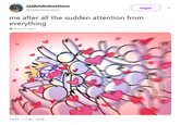 "Me after all the attention from everything" JaidenAnimations @JaidenAnimation Seguirv me after all the sudden attention from everything Traducir Tweet 14:54-13 dic. 2018