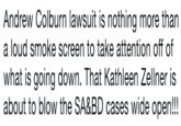 Andrew Colburn lawsuit is nothing more than a loud smoke screen to take attention off of what is going down. That Kathleen Zellner is about to blow the SA&BD cases wide open!!!