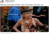 2900 memes @3400Memes White people when mo bamba comes on @2900_memes DISNE 6:21 AM-3 Nov 2018