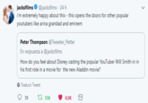jacksfilms@jacksfilms 24 h i'm extremely happy about this this opens the doors for other popular youtubers like arina grandad and eminem Peter Thompson @Tweeter_Petter En respuesta a @jacksfilms How do you feel about Disney casting the popular YouTuber Will Smith in in his first role in a movie for the new Aladdin movie? Traducir Tweet 8,0K