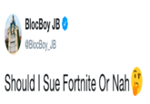 @BlocBoy_JB Should I Sue Fortnite Or Nah