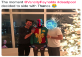 The moment @VancityReynolds #deadpool decided to side with Thanos 😂 The moment @VancityReynolds #deadpool decided to side with Thanos