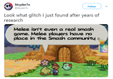Stryder7x @Stryder7x Follow Look what glitch I just found after years of research Melee isn't even a real smashh Game. Melee players have no place in the Smash community: