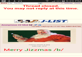 8896 5:23 PM settings Home Board/b/- Random Thread closed You may not reply at this time. -LIST Anonymous ## Mod a 12/26/14(Fri)16:17:57 No.588184796 merry xmas b.jpg 590 KB JPG Merry Jizzmas /b/