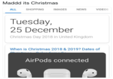 Maddd its Christmas ALL SHOPPING IMAGESNEWS VIDEOS Tuesday, 25 December Christmas Day 2018 in United Kingdom When is Christmas 2018 & 2019? Dates of AirPods connected