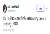 FOX | SonicFox Ф @SonicFox5000 Follow tfw I'm inadvertently the reason why salem is trending LMAO 4:17 PM- 24 Dec 2018