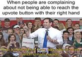 When people are complaining about not being able to reach the upvote button with their right hand orubio 0A marcorubio You kmow What they say abouit men with small hands