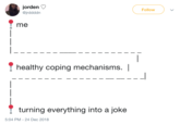 jorden @jrddddn Follow me healthy coping mechanisms. | turning everything into a joke 5:04 PM-24 Dec 2018