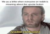 Me as a leftie when everyone on reddit is moaning about the upvote button visible confusion)