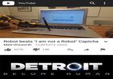 YouTube hst yo There aw renttypes of eous computing services and we use e hoeting for our website m not a robot Robot beats "I am not a Robot" Captcha Matt Unsworth 12,825,512 views v 527K 1 14K DETROIT B E C O M EHU M A N
