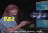 THE RUSSD BROTHERS I pulled a little sneaky on ya
