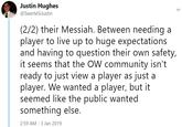 Justin Hughes @SwerteSiJustin (2/2) their Messiah. Between needing a player to live up to huge expectations and having to question their own safety, it seems that the OW community isn't ready to just view a player as just a player. We wanted a player, but it seemed like the public wanted something else. 2:59 AM-3 Jan 2019