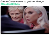 Glenn Close came to get her things! #GoldenGlobes
